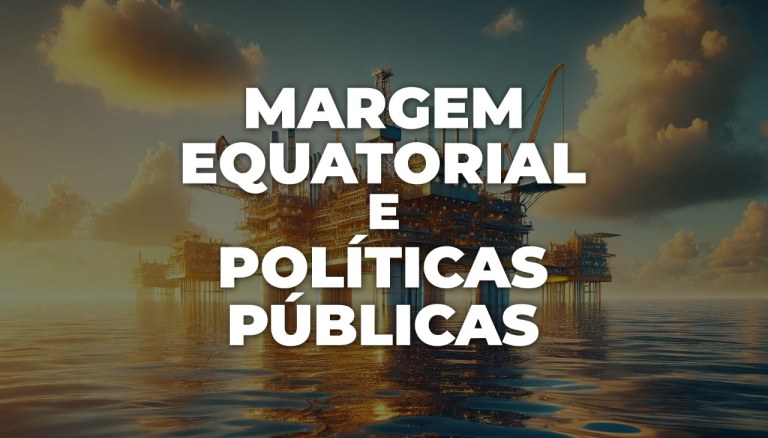 Margem Equatorial e Políticas Públicas